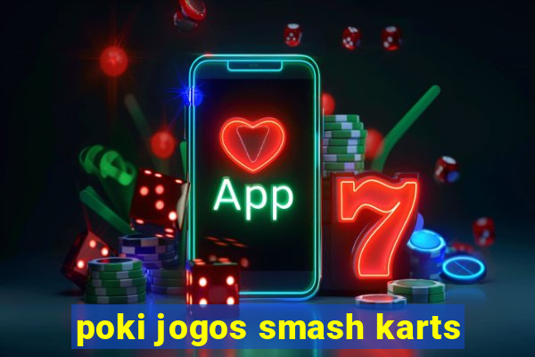 poki jogos smash karts